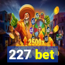 227 bet